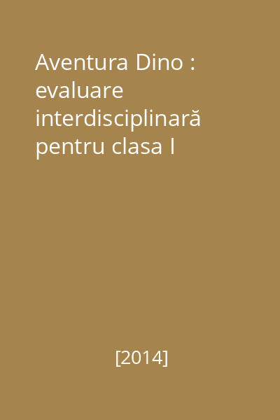 Aventura Dino : evaluare interdisciplinară pentru clasa I