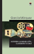 Aventura lui Miguel Littín, clandestin în Chile : [roman]