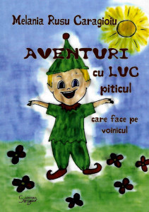 Aventuri cu Luc-piticul care face pe voinicul : povestire educativă, în versuri, cu multe, multe aventuri pentru copii de 4-6 ani