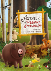 Aventuri în Pădurea Fermecată : povestioare cu animăluţe drăgălaşe