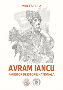 Avram Iancu : făuritor de istorie naţională