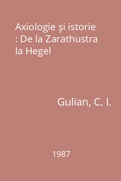 Axiologie şi istorie : De la Zarathustra la Hegel