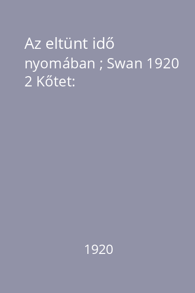 Az eltünt idő nyomában ; Swan 1920 2 Kőtet:
