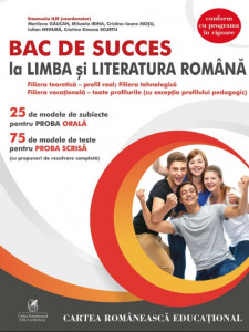 Bac de succes la limba şi literatura română : filiera teoretică - profil real, filiera tehnologică, filiera vocaţională - toate profilurile (cu excepţia profilului pedagogic)