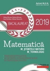 Bacalaureat 2019- Matematică - M_șt-nat - M_tehnologic : teme recapitulative, 40 de teste, după modelul M.E.N., (10 teste fără soluții)
