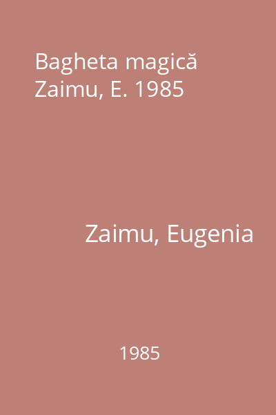 Bagheta magică Zaimu, E. 1985
