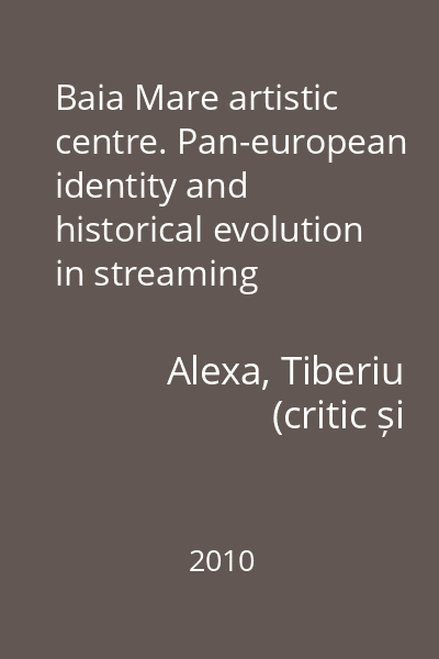 Baia Mare artistic centre. Pan-european identity and historical evolution in streaming