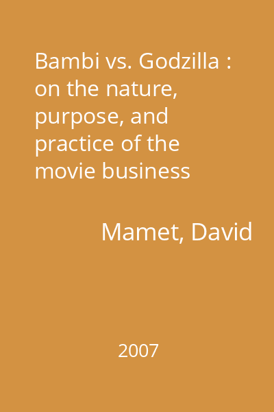 Bambi vs. Godzilla : on the nature, purpose, and practice of the movie business