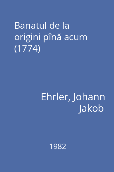 Banatul de la origini pînă acum (1774)