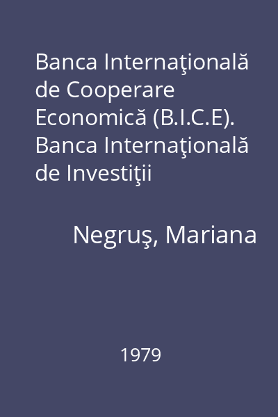 Banca Internaţională de Cooperare Economică (B.I.C.E). Banca Internaţională de Investiţii (B.I.I.)