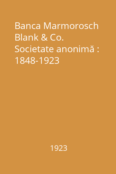 Banca Marmorosch Blank & Co. Societate anonimă : 1848-1923