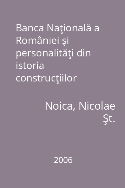 Banca Naţională a României şi personalităţi din istoria construcţiilor
