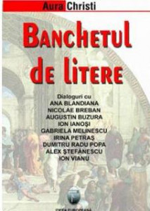 Banchetul de litere : dialoguri cu Ana Blandiana, Nicolae Breban, Augustin Buzura...