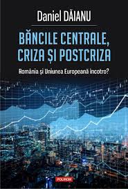 Băncile centrale, criza şi postcriza. România şi Uniunea Europeană încotro?