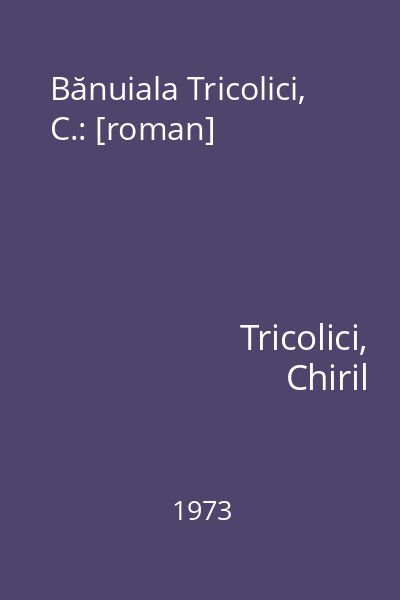 Bănuiala Tricolici, C.: [roman]