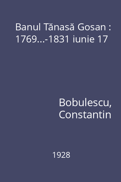 Banul Tănasă Gosan : 1769...-1831 iunie 17