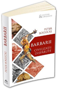 Barbarii : civilizații dispărute
