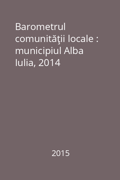 Barometrul comunităţii locale : municipiul Alba Iulia, 2014