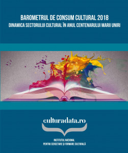 Barometrul de consum cultural 2018 : dinamica sectorului cultural în anul centenarului Marii Uniri
