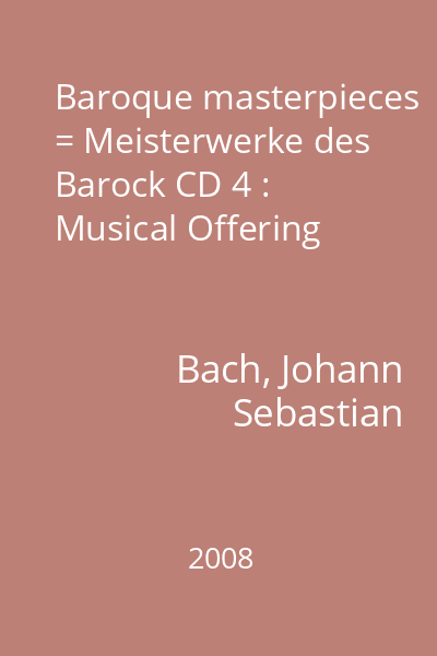 Baroque masterpieces = Meisterwerke des Barock CD 4 : Musical Offering