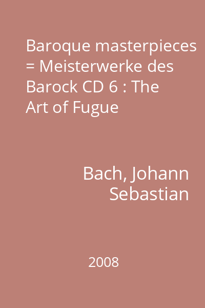 Baroque masterpieces = Meisterwerke des Barock CD 6 : The Art of Fugue