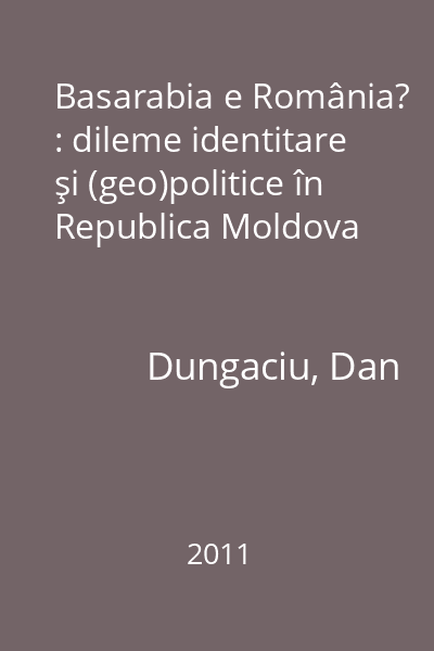 Basarabia e România? : dileme identitare şi (geo)politice în Republica Moldova
