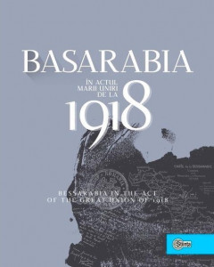 Basarabia în actul Marii Uniri de la 1918 = Bessarabia in the Act of the Great Union of 1918
