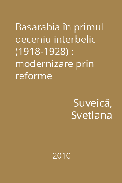 Basarabia în primul deceniu interbelic (1918-1928) : modernizare prin reforme