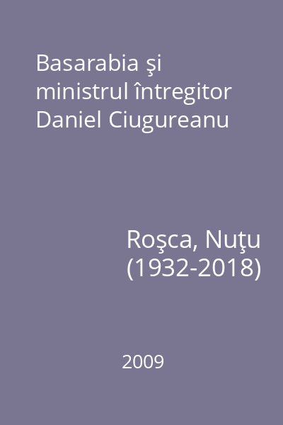Basarabia şi ministrul întregitor Daniel Ciugureanu