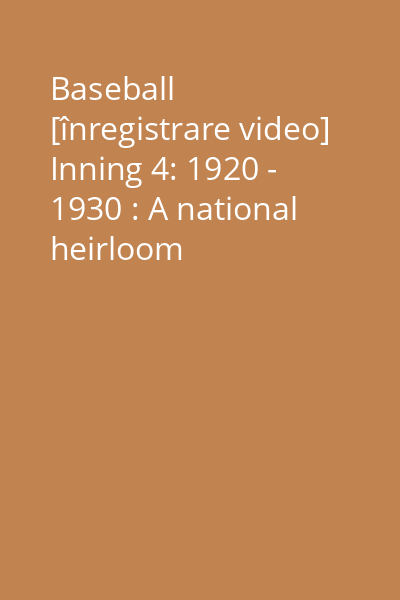 Baseball [înregistrare video] Inning 4: 1920 - 1930 : A national heirloom