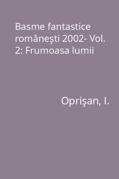 Basme fantastice româneşti 2002- Vol. 2: Frumoasa lumii