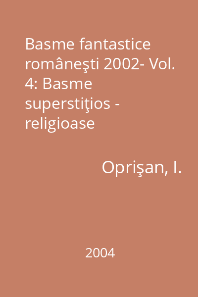 Basme fantastice româneşti 2002- Vol. 4: Basme superstiţios - religioase