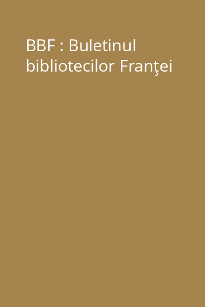 BBF : Buletinul bibliotecilor Franţei