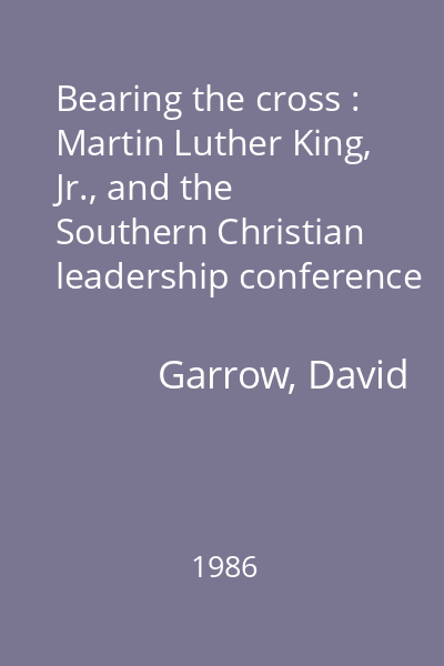 Bearing the cross : Martin Luther King, Jr., and the Southern Christian leadership conference