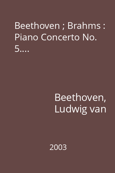 Beethoven ; Brahms : Piano Concerto No. 5....