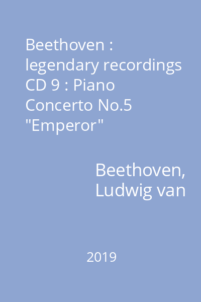 Beethoven : legendary recordings CD 9 : Piano Concerto No.5 "Emperor"