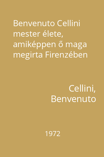 Benvenuto Cellini mester élete, amiképpen ő maga megirta Firenzében