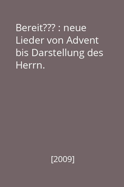 Bereit??? : neue Lieder von Advent bis Darstellung des Herrn.