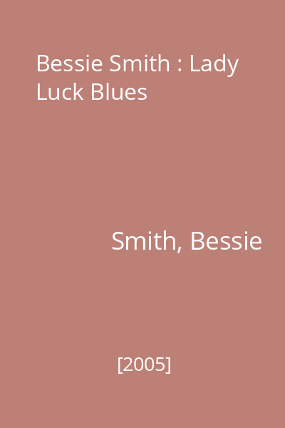 Bessie Smith : Lady Luck Blues