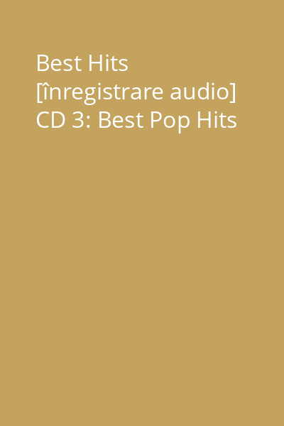 Best Hits [înregistrare audio] CD 3: Best Pop Hits