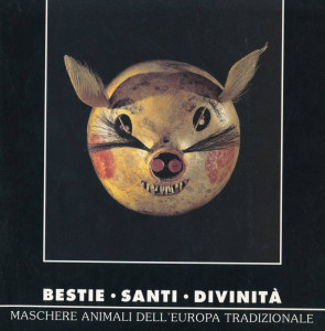 Bestie, santi, divinita : maschere animali dell' Europa tradizionale