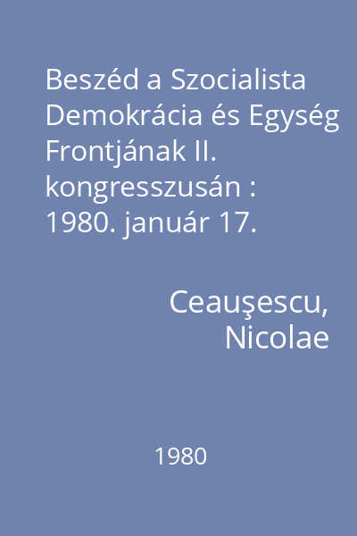 Beszéd a Szocialista Demokrácia és Egység Frontjának II. kongresszusán : 1980. január 17. Beszéd a kongresszus munkálatainak befejezésekor : 1980. január 18.