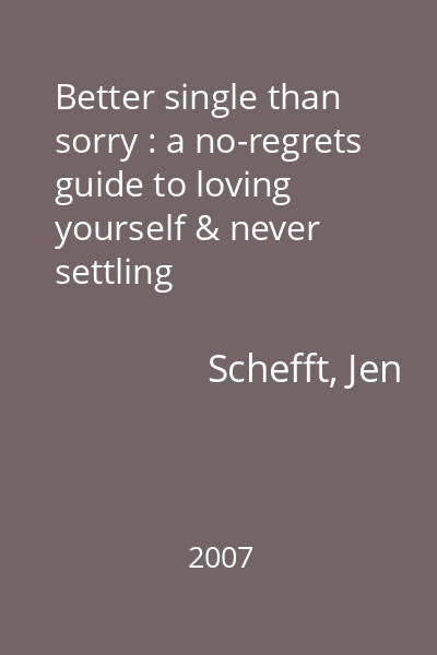 Better single than sorry : a no-regrets guide to loving yourself & never settling