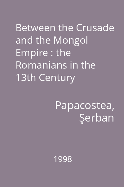 Between the Crusade and the Mongol Empire : the Romanians in the 13th Century