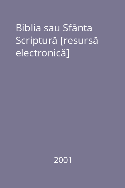 Biblia sau Sfânta Scriptură [resursă electronică]