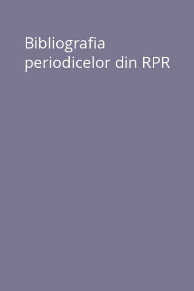 Bibliografia periodicelor din RPR