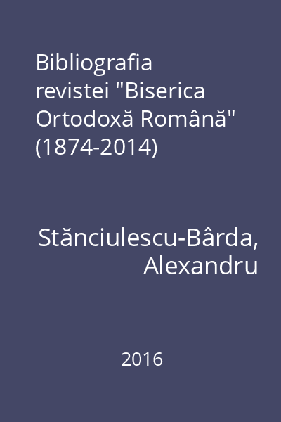 Bibliografia revistei "Biserica Ortodoxă Română" (1874-2014)