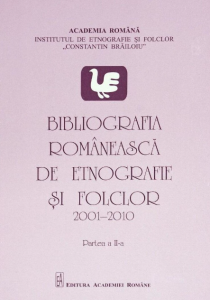 Bibliografia românească de etnografie şi folclor : 2001-2010 Partea a II-a