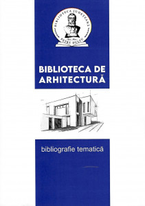 Biblioteca de arhitectură : bibliografie tematică