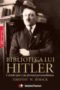Biblioteca lui Hitler : cărţile care i-au format personalitatea